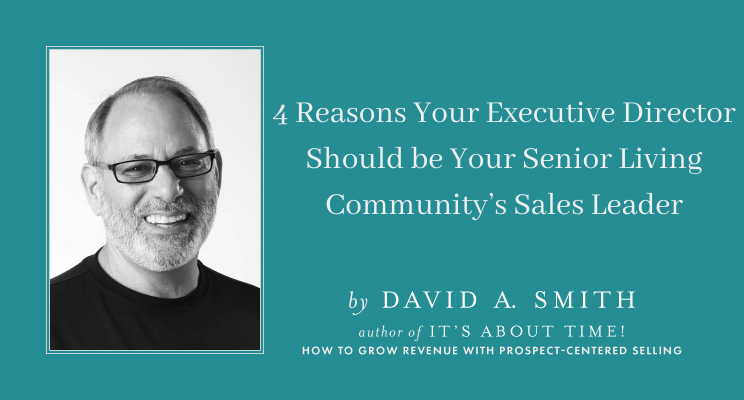 4 Reasons Your Executive Director Should be Your Senior Living Community’s Sales Leader